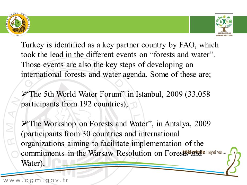 Turkey is identified as a key partner country by FAO, which took the lead in the different events on forests and water .