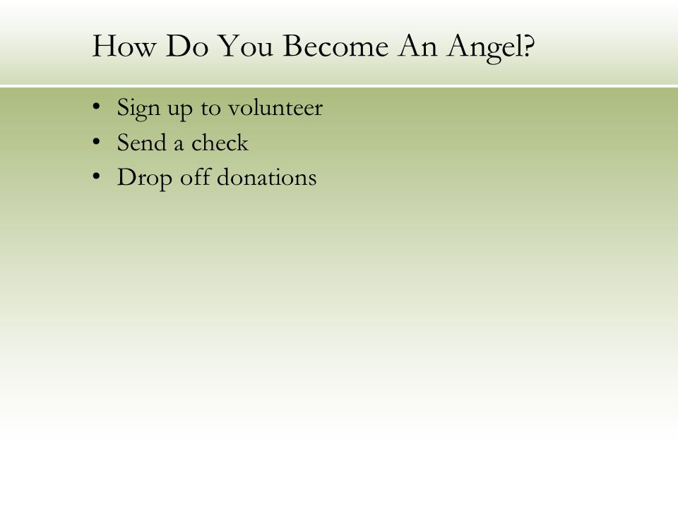 How Do You Become An Angel Sign up to volunteer Send a check Drop off donations