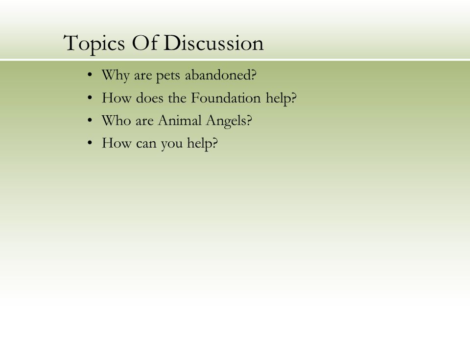 Topics Of Discussion Why are pets abandoned. How does the Foundation help.