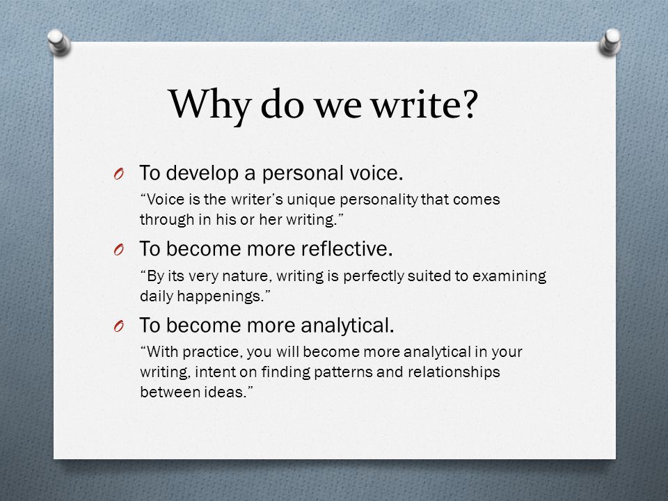 Why do we write. O To develop a personal voice.