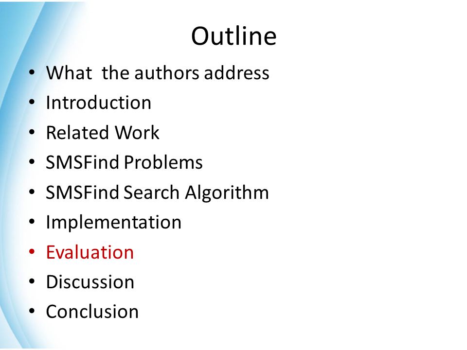 Outline What the authors address Introduction Related Work SMSFind Problems SMSFind Search Algorithm Implementation Evaluation Discussion Conclusion
