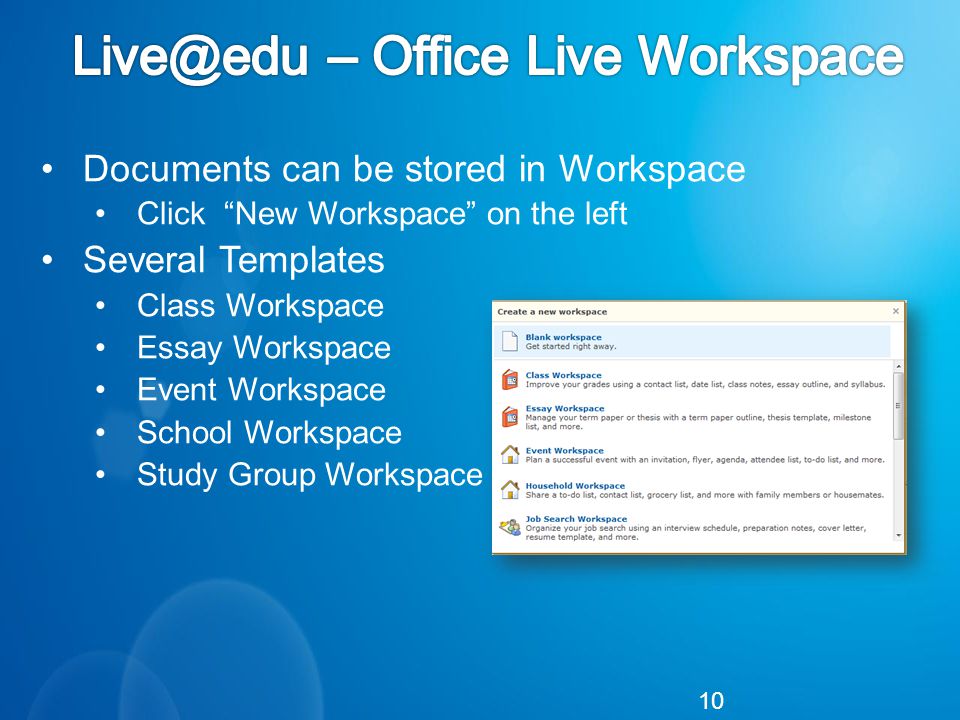 Documents can be stored in Workspace Click New Workspace on the left Several Templates Class Workspace Essay Workspace Event Workspace School Workspace Study Group Workspace 10