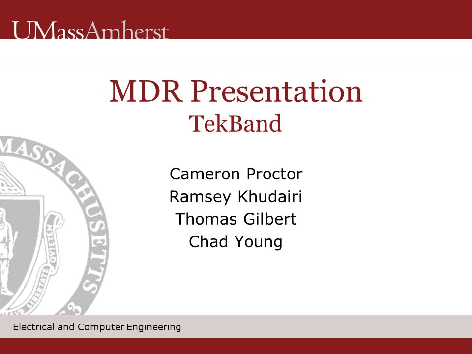 1 Electrical and Computer Engineering Cameron Proctor Ramsey Khudairi Thomas Gilbert Chad Young MDR Presentation TekBand