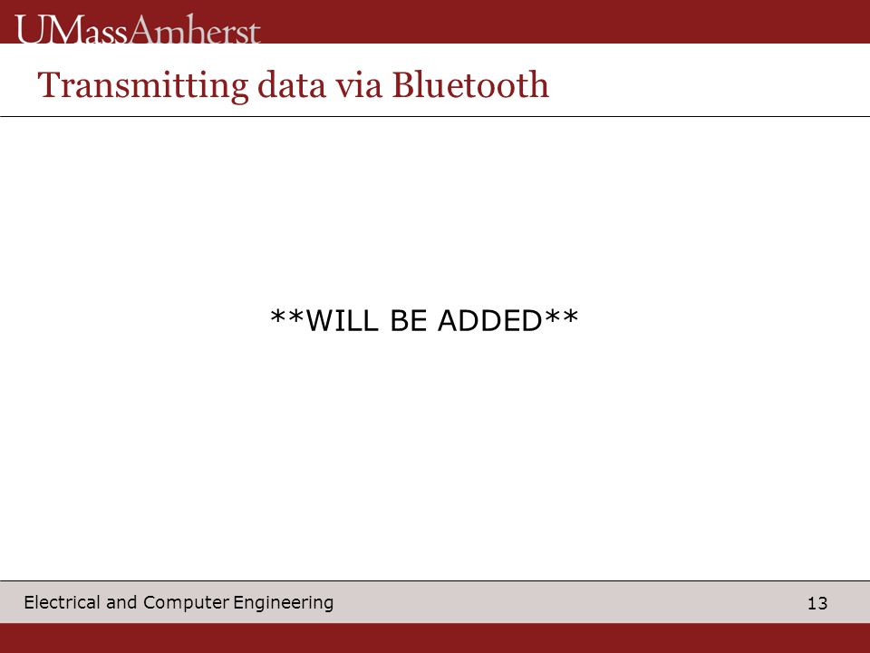 13 Electrical and Computer Engineering Transmitting data via Bluetooth **WILL BE ADDED**