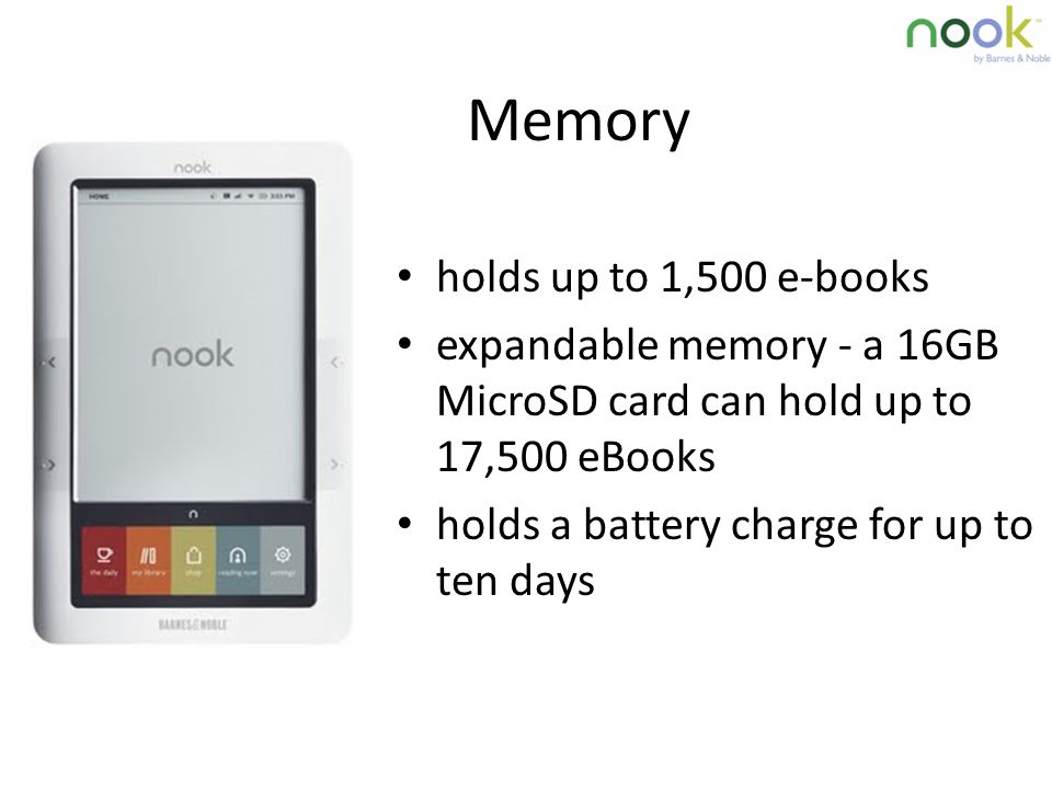 Memory holds up to 1,500 e-books expandable memory - a 16GB MicroSD card can hold up to 17,500 eBooks holds a battery charge for up to ten days