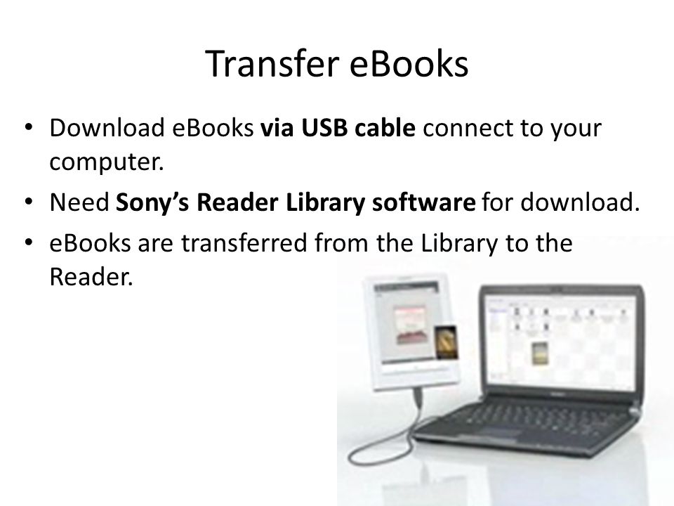 Transfer eBooks Download eBooks via USB cable connect to your computer.