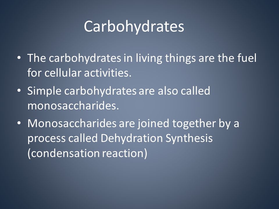 Carbohydrates The carbohydrates in living things are the fuel for cellular activities.