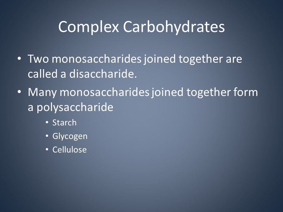 Complex Carbohydrates Two monosaccharides joined together are called a disaccharide.