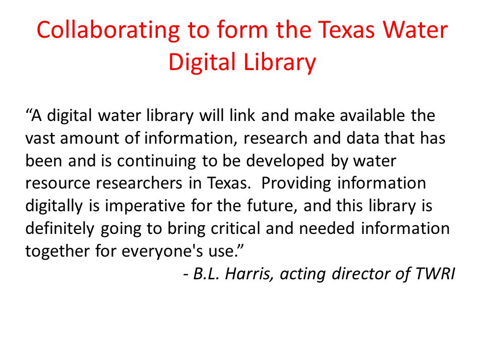 A digital water library will link and make available the vast amount of information, research and data that has been and is continuing to be developed by water resource researchers in Texas.