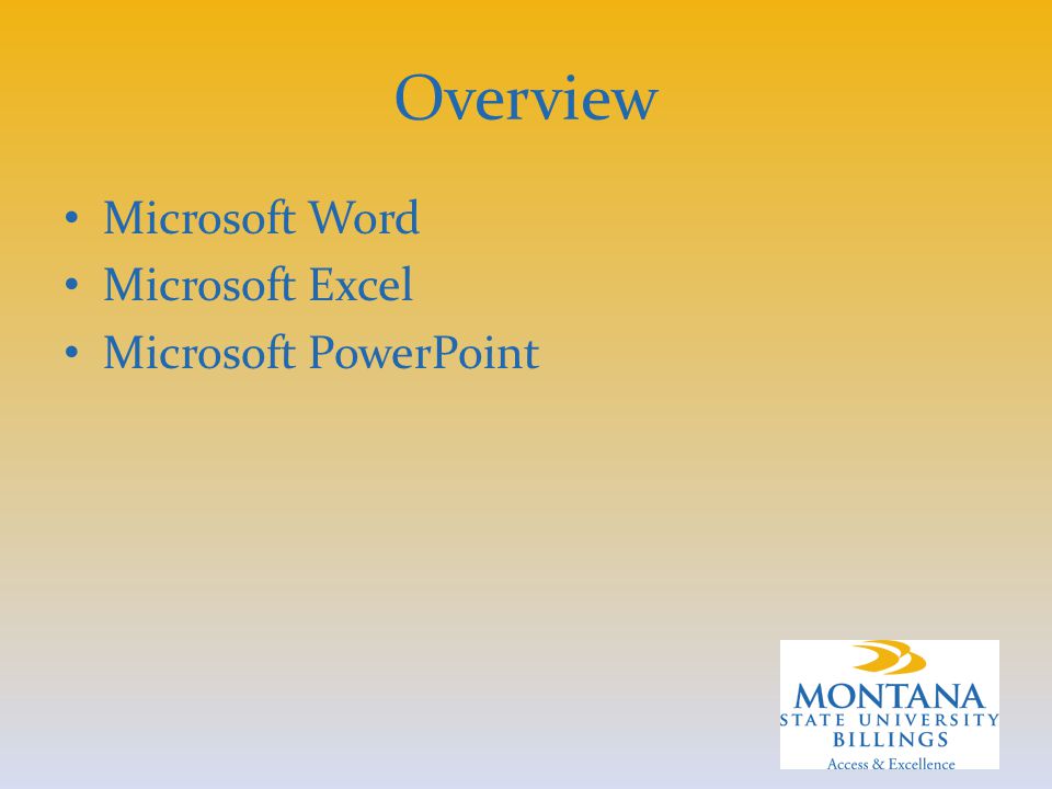 Overview Microsoft Word Microsoft Excel Microsoft PowerPoint