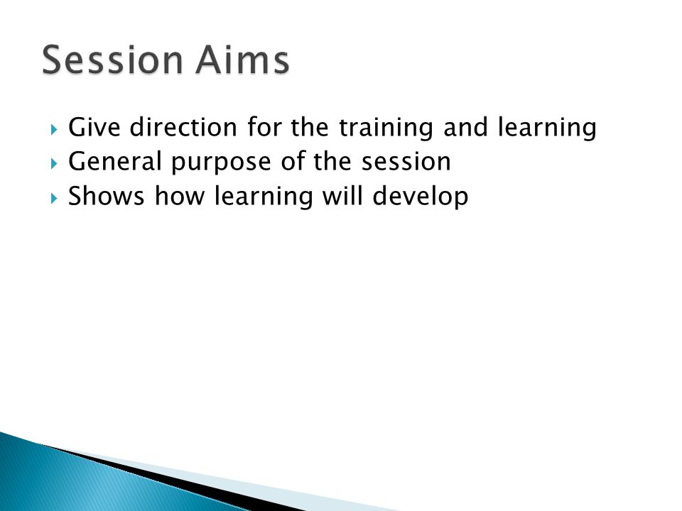  Give direction for the training and learning  General purpose of the session  Shows how learning will develop