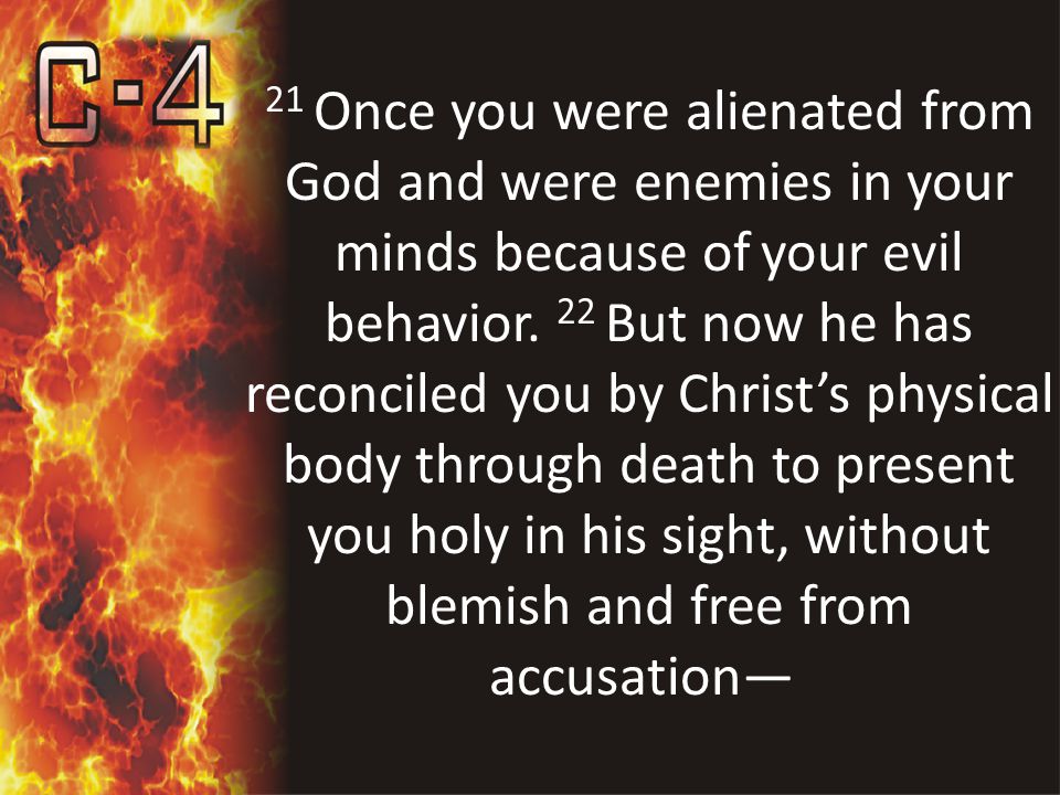 21 Once you were alienated from God and were enemies in your minds because of your evil behavior.