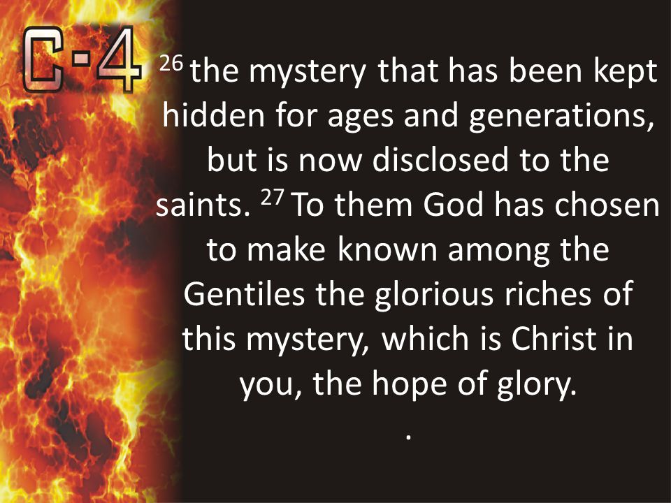 26 the mystery that has been kept hidden for ages and generations, but is now disclosed to the saints.