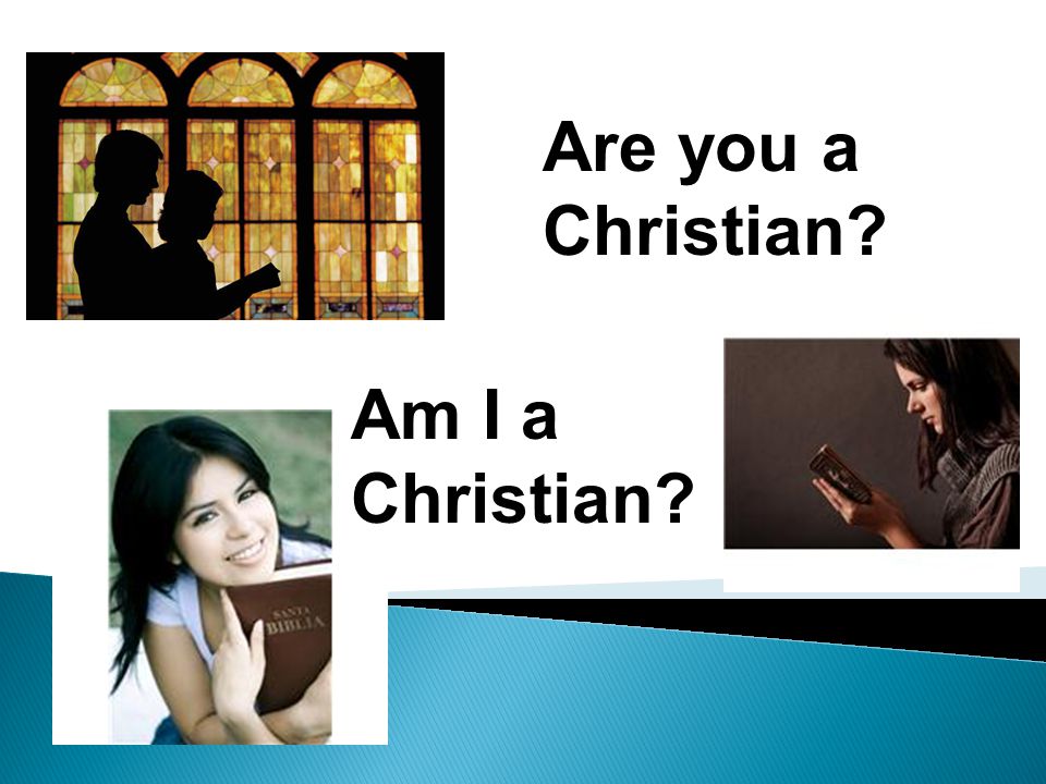 Are you a Christian Am I a Christian