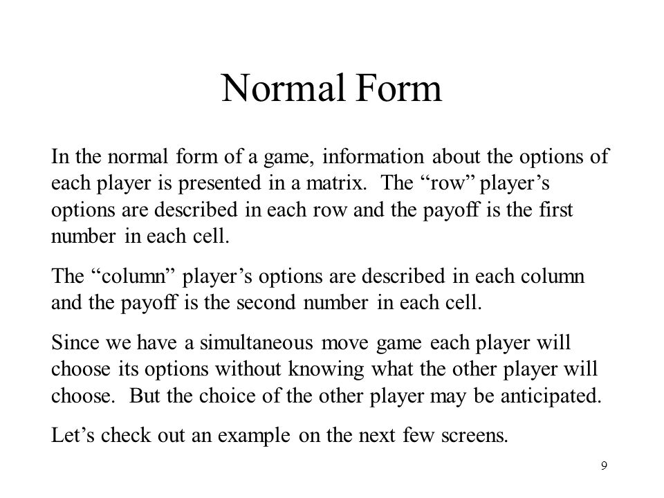 9 Normal Form In the normal form of a game, information about the options of each player is presented in a matrix.
