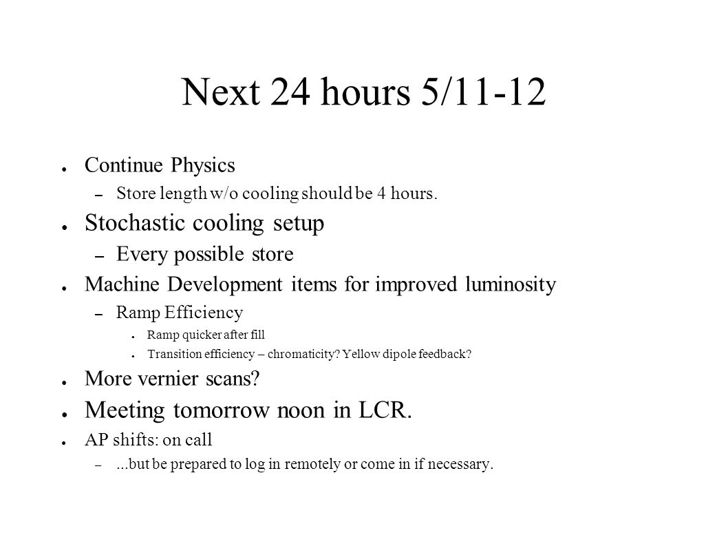 Next 24 hours 5/11-12 ● Continue Physics – Store length w/o cooling should be 4 hours.