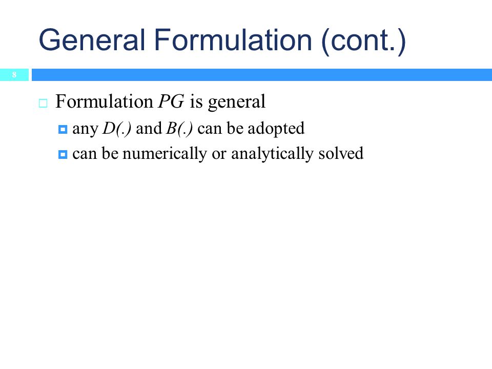 General Formulation (cont.)  Formulation PG is general  any D(.) and B(.) can be adopted  can be numerically or analytically solved  Different objective functions  MMSE: minimizing average mean-square error  MMAX: minimizing maximum distortion 8