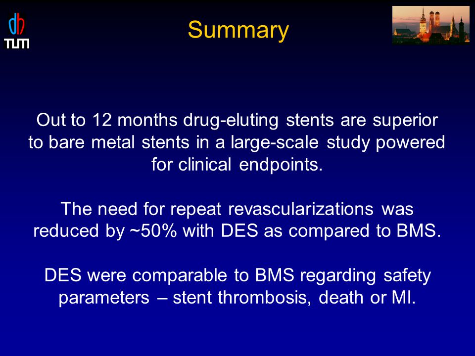 Summary Out to 12 months drug-eluting stents are superior to bare metal stents in a large-scale study powered for clinical endpoints.