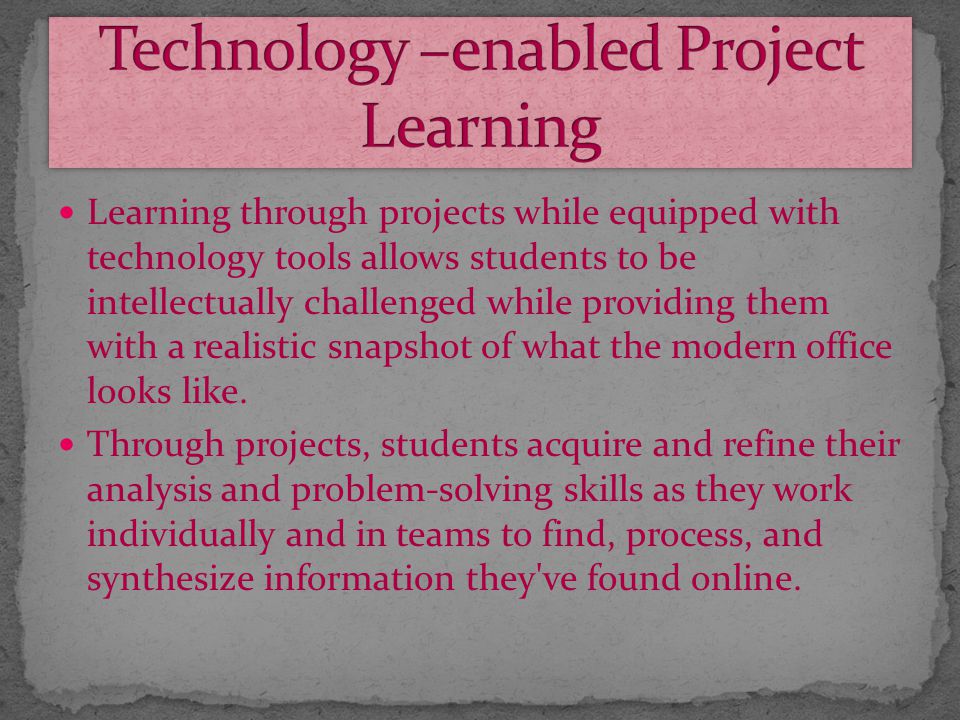 Technology –enabled project learning Web-based learning New technology tools Reach all types of learners