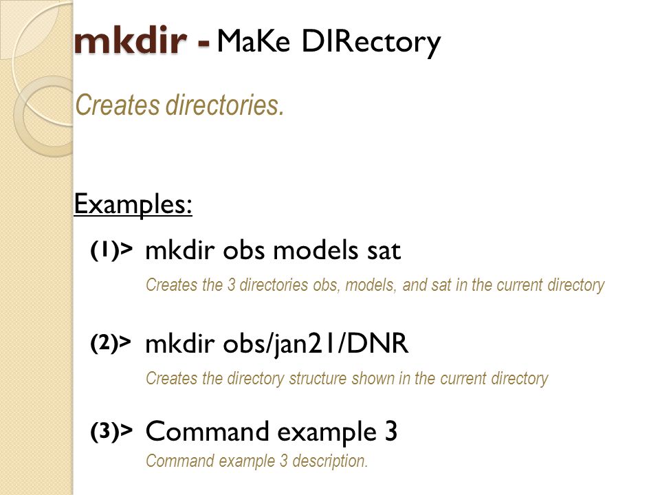 mkdir - MaKe DIRectory Creates directories.