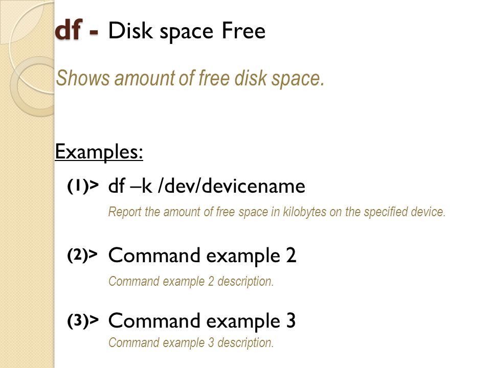 df - Disk space Free Shows amount of free disk space.