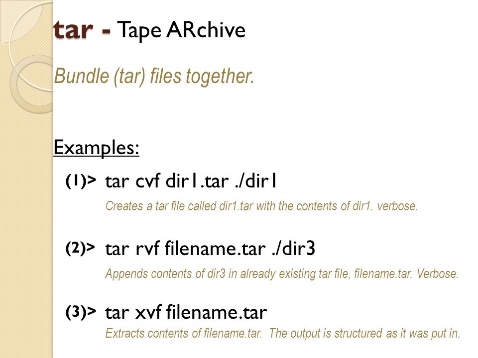 tar - Tape ARchive Bundle (tar) files together.