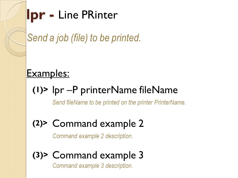 lpr - Line PRinter Send a job (file) to be printed.