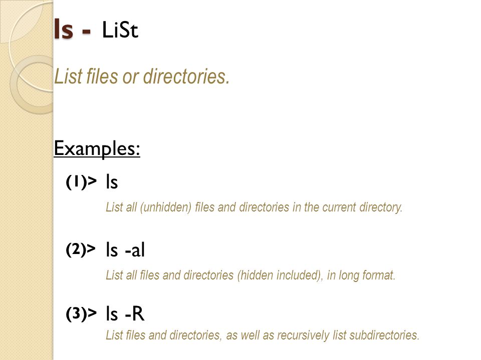 ls - LiSt List files or directories.