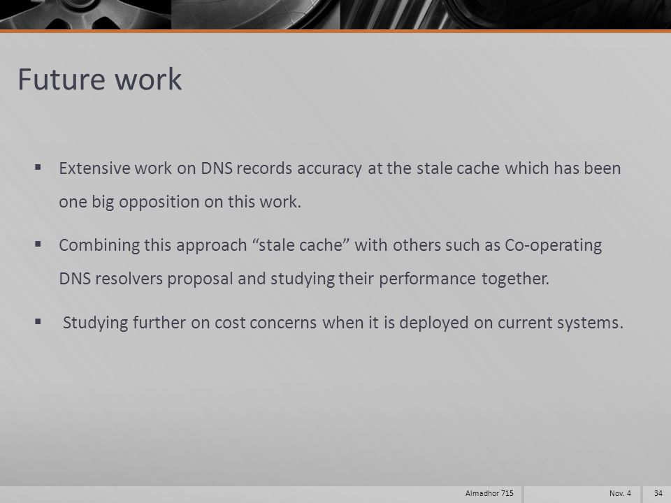 Future work  Extensive work on DNS records accuracy at the stale cache which has been one big opposition on this work.