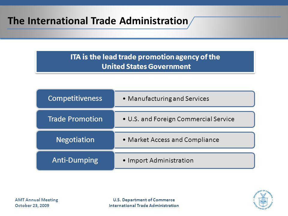 The International Trade Administration AMT Annual Meeting October 23, 2009 U.S.