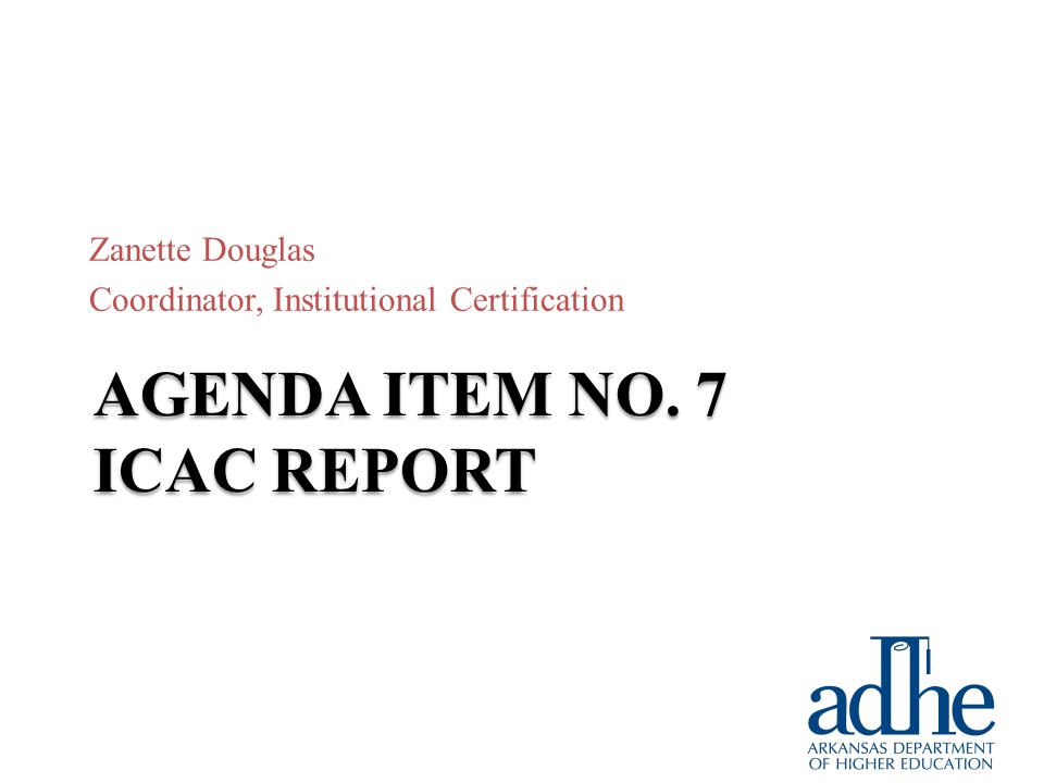 AGENDA ITEM NO. 7 ICAC REPORT Zanette Douglas Coordinator, Institutional Certification