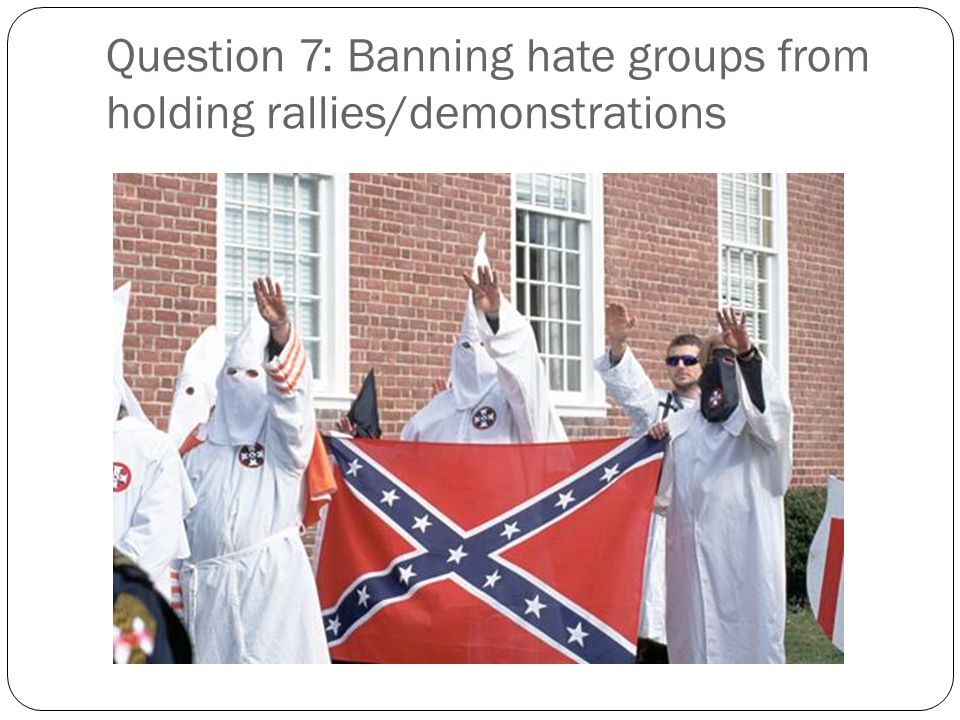 Question 7: Banning hate groups from holding rallies/demonstrations