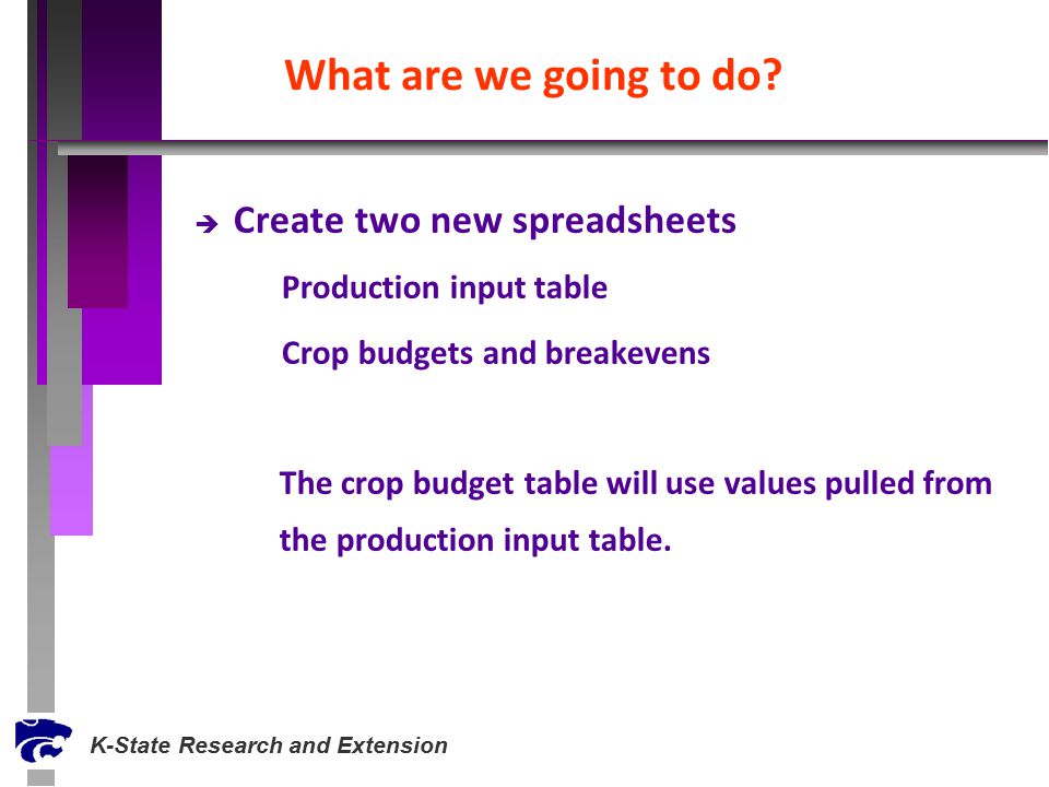 è Create two new spreadsheets 1)Production input table 2)Crop budgets and breakevens The crop budget table will use values pulled from the production input table.