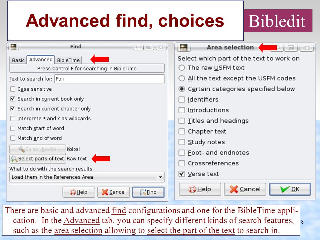 8 Advanced find, choices There are basic and advanced find configurations and one for the BibleTime appli- cation.