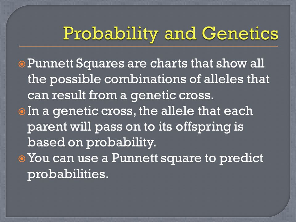  Punnett Squares are charts that show all the possible combinations of alleles that can result from a genetic cross.