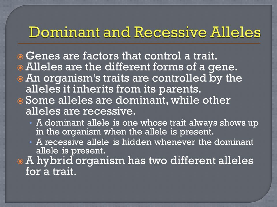  Genes are factors that control a trait.  Alleles are the different forms of a gene.