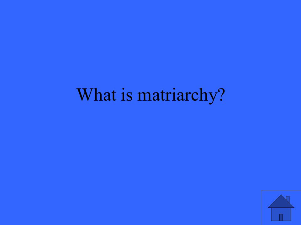 What is matriarchy