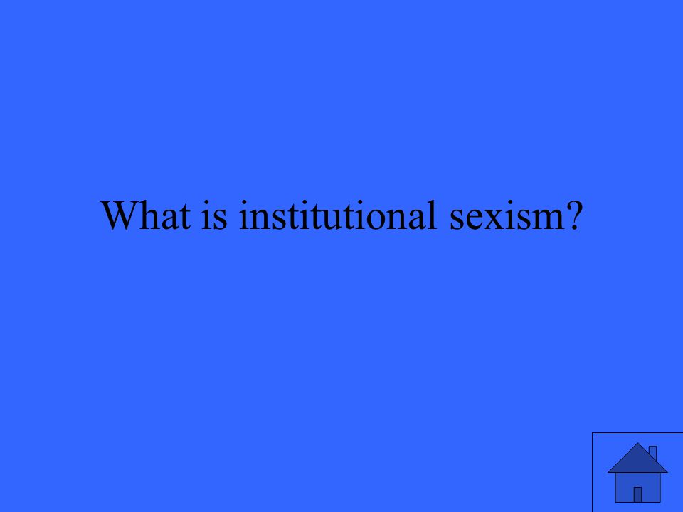 What is institutional sexism