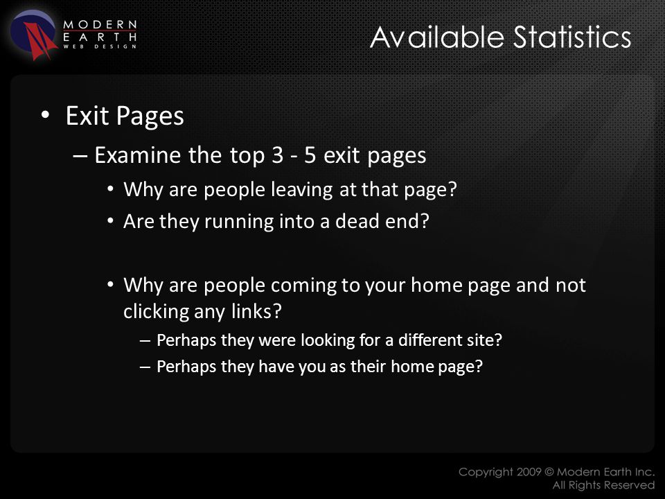 Available Statistics Exit Pages – Examine the top exit pages Why are people leaving at that page.