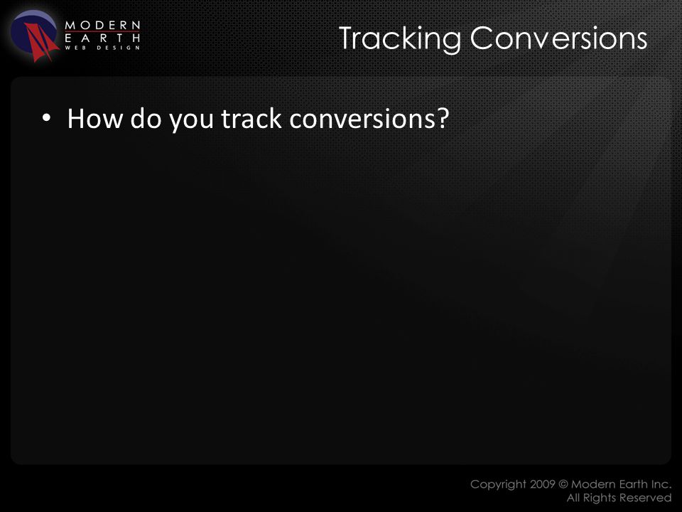 Tracking Conversions How do you track conversions