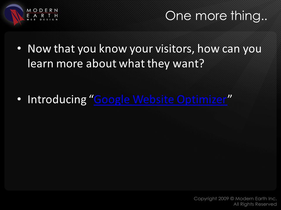 One more thing.. Now that you know your visitors, how can you learn more about what they want.