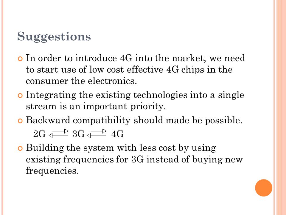 Suggestions In order to introduce 4G into the market, we need to start use of low cost effective 4G chips in the consumer the electronics.