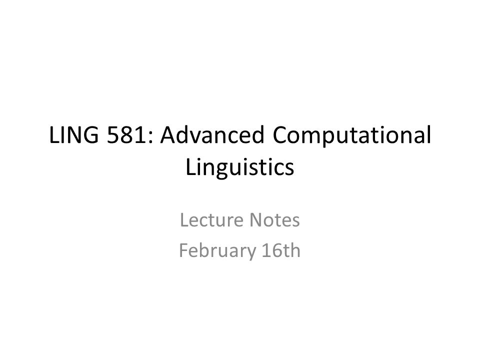 ling 581 advanced computational linguistics lecture notes february