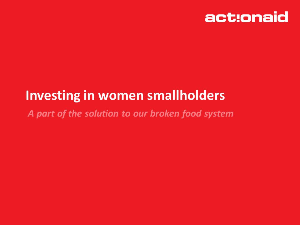Investing in women smallholders A part of the solution to our broken food system