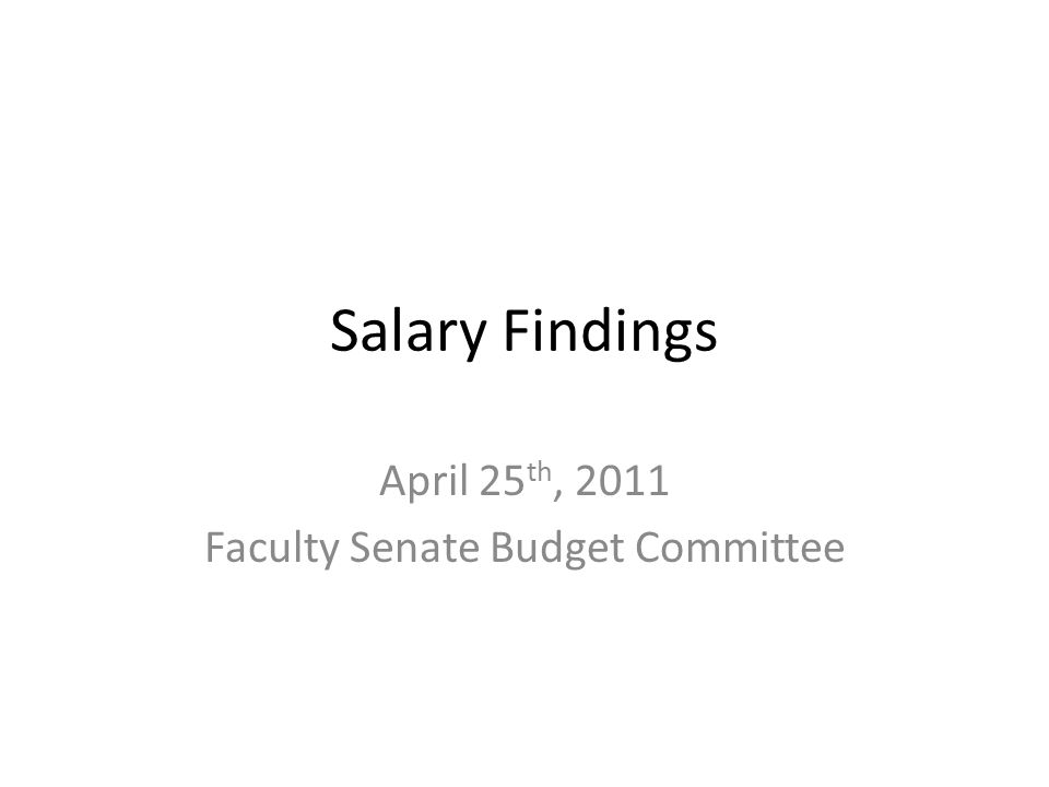 Salary Findings April 25 th, 2011 Faculty Senate Budget Committee