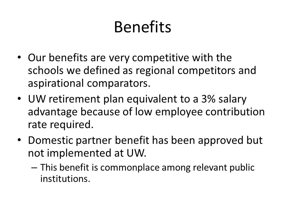 Benefits Our benefits are very competitive with the schools we defined as regional competitors and aspirational comparators.