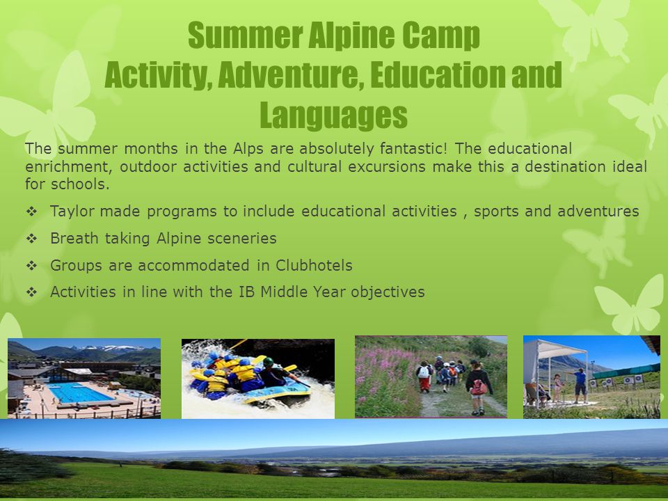 Summer Alpine Camp Activity, Adventure, Education and Languages The summer months in the Alps are absolutely fantastic.