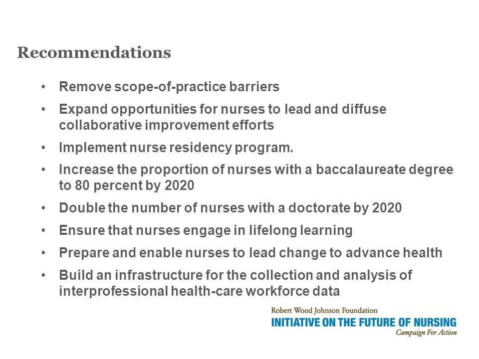Remove scope-of-practice barriers Expand opportunities for nurses to lead and diffuse collaborative improvement efforts Implement nurse residency program.