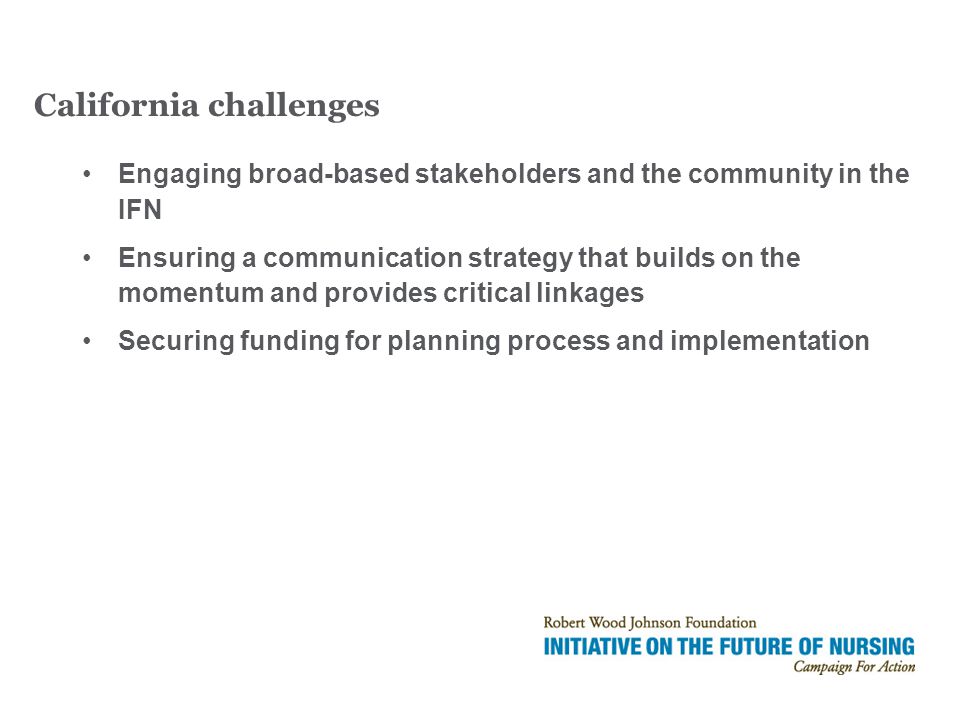 Engaging broad-based stakeholders and the community in the IFN Ensuring a communication strategy that builds on the momentum and provides critical linkages Securing funding for planning process and implementation California challenges