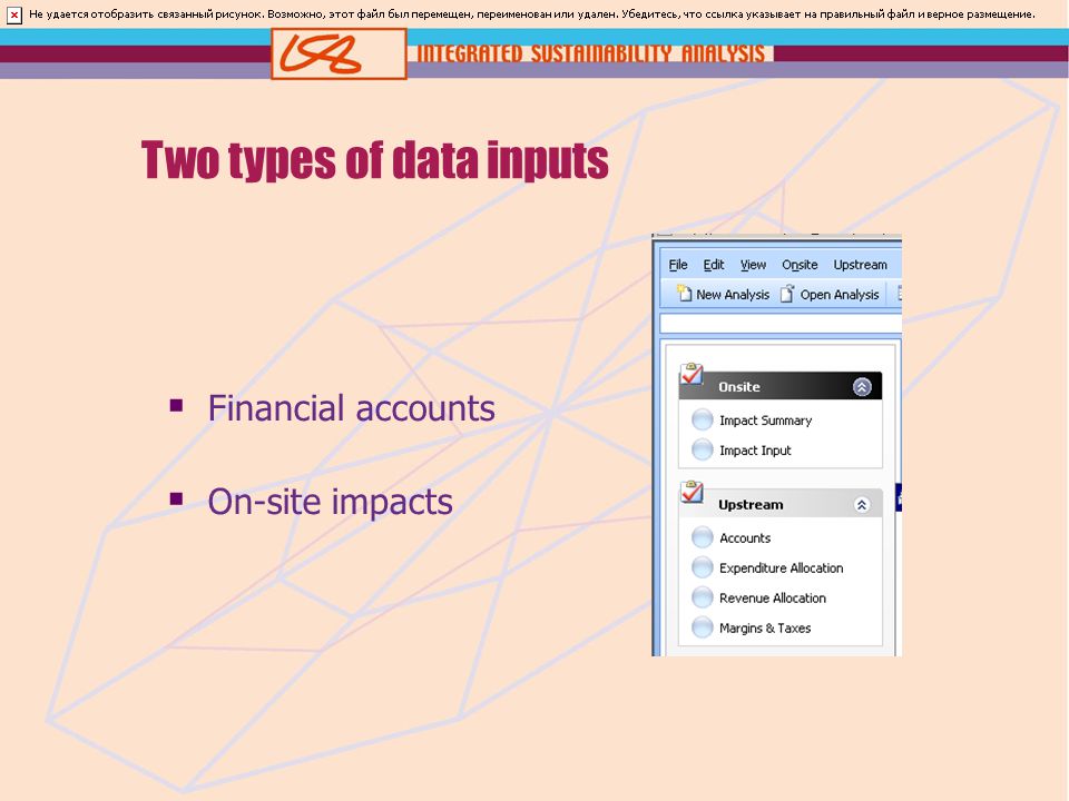 Two types of data inputs  Financial accounts  On-site impacts